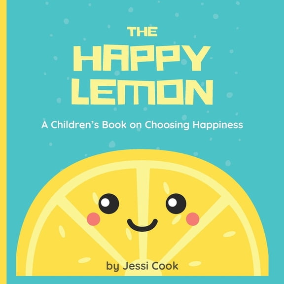 Earth Mama Academy The Happy Lemon: A Children's Book on Choosing Happiness, (Paperback)
