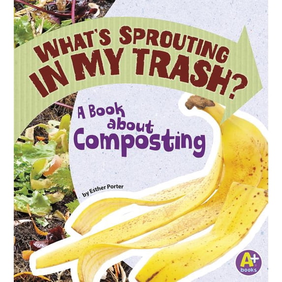 Earth Matters What's Sprouting in My Trash?: A Book about Composting, (Paperback)