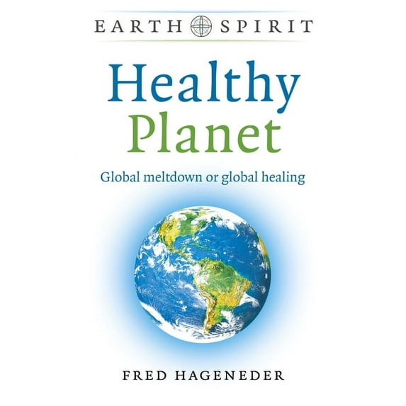 Earth Spirit: Healthy Planet : Global Meltdown or Global Healing (Paperback)
