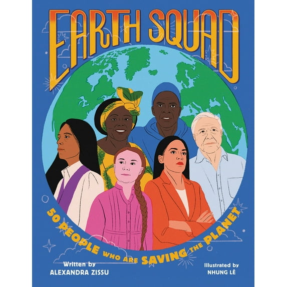 Earth Squad: 50 People Who Are Saving the Planet (Hardcover)