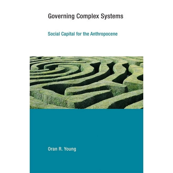 Earth System Governance: Governing Complex Systems : Social Capital for the Anthropocene (Paperback)