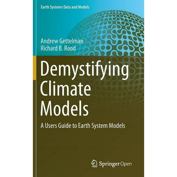 Earth Systems Data and Models Demystifying Climate Models: A Users Guide to Earth System Models, Book 2, (Hardcover)