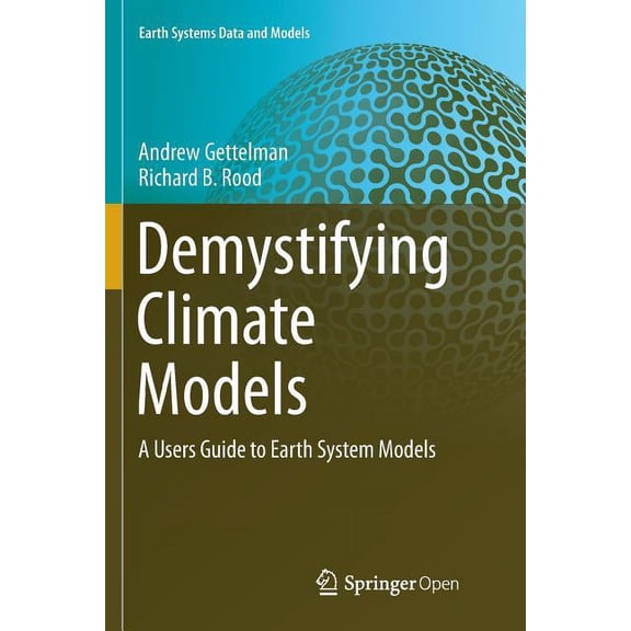 Earth Systems Data and Models: Demystifying Climate Models: A Users Guide to Earth System Models (Paperback)