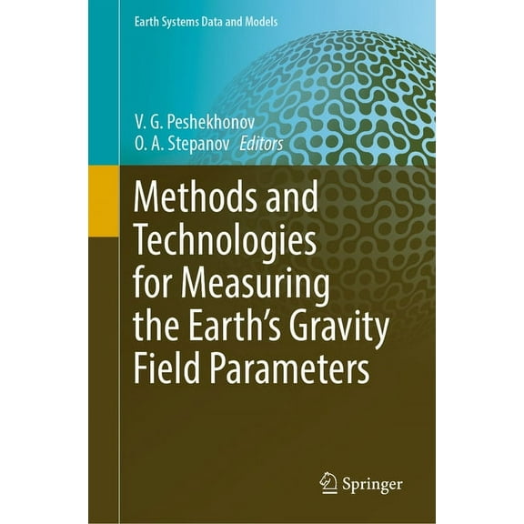 Earth Systems Data and Models Methods and Technologies for Measuring the Earth's Gravity Field Parameters, Book 5, (Hardcover)