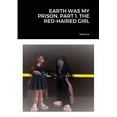 thumbnail image 1 of Earth Was My Prison. Part 1. the Red-Haired Girl (Paperback), 1 of 1