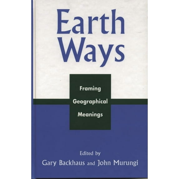 Earth Ways: Framing Geographical Meanings, (Hardcover)