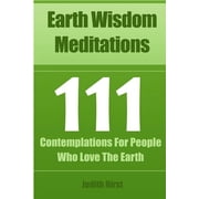 Earth Wisdom Meditations 111 Contemplations For People Who Love The Earth, Paperback