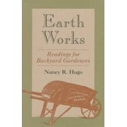 Earth Works : Readings for Backyard Gardeners (Paperback)
