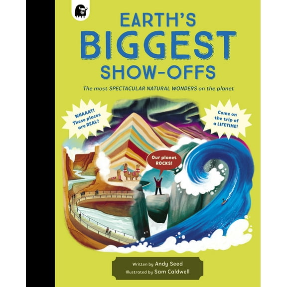 Earth's Biggest Show-Offs: The Most Spectacular Natural Wonders on the Planet, (Hardcover)