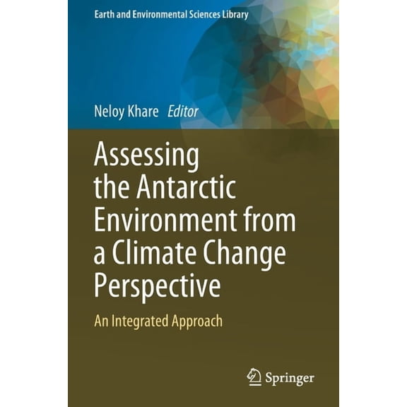 Earth and Environmental Sciences Library Assessing the Antarctic Environment from a Climate Change Perspective: An Integrated Approach, (Paperback)