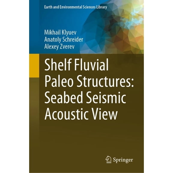 Earth and Environmental Sciences Library Shelf Fluvial Paleo Structures: Seabed Seismic Acoustic View, (Hardcover)