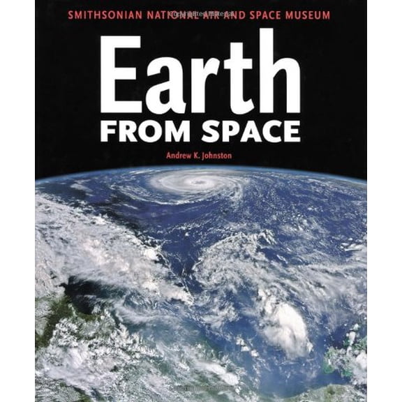 Pre-Owned Earth From Space: Smithsonian National Air and Space Museum (Hardcover) 1552978206 9781552978207