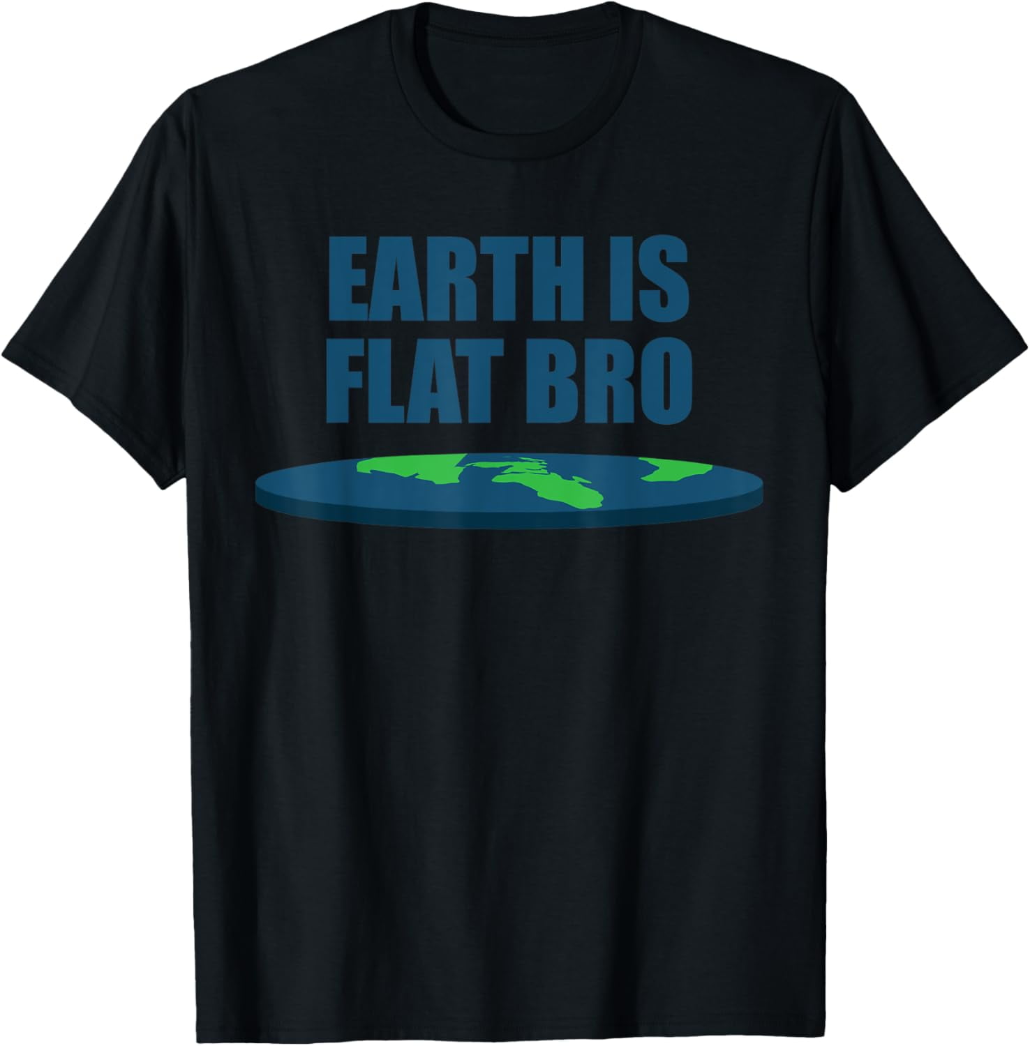 The Earth Is Flat BRO Flat Earth Believer T-Shirt The Earth Is Flat BRO Flat Earth Believer T-Shirt