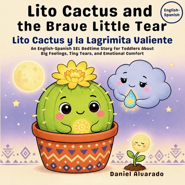 Earth's Echoes: A Bilingual Emotional Jo Lito Cactus and the Brave Little Tear - Lito Cactus y la Lagrimita Valiente: An English-Spanish SEL Bedtime Story for To, (Paperback)