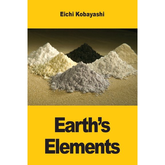 Earth's Elements: The Hidden Stories of Metals, Minerals and Civilization, (Paperback)