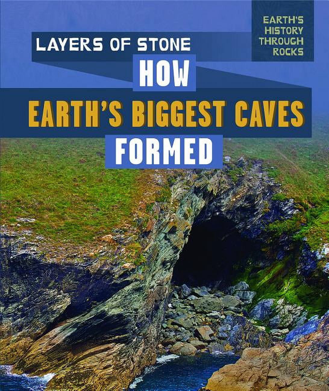 Earth's History Through Rocks: Layers of Stone: How Earth's Biggest ...