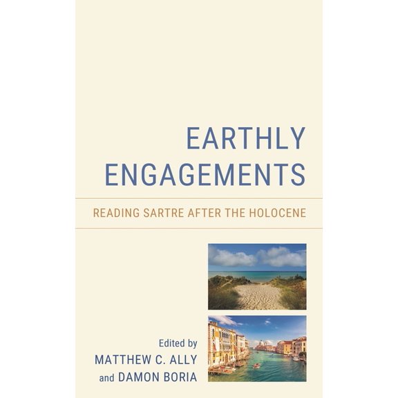 Earthly Engagements: Reading Sartre after the Holocene, (Hardcover)