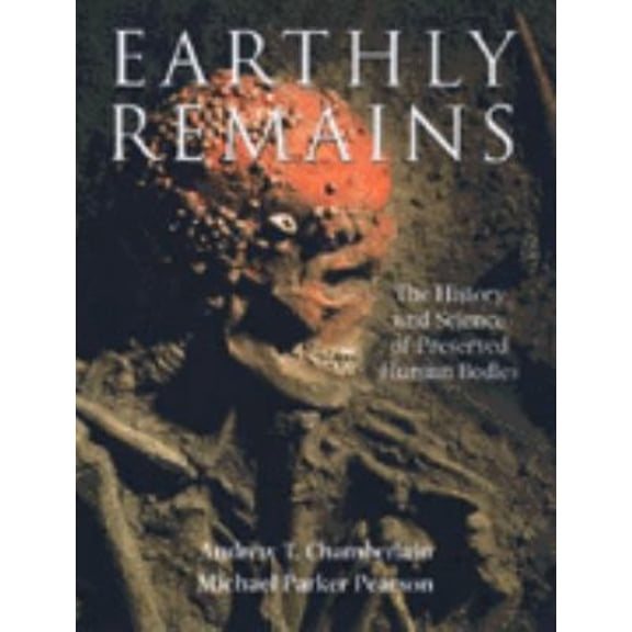Pre-Owned Earthly Remains: The History and Science of Preserved Human Bodies (Hardcover) 0195218523 9780195218527