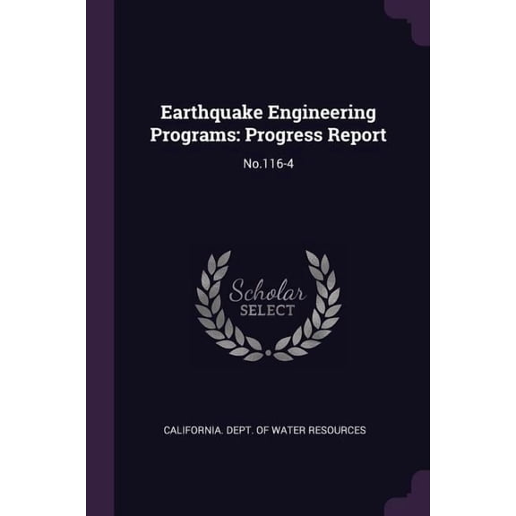 Earthquake Engineering Programs : Progress Report: No.116-4 (Paperback)