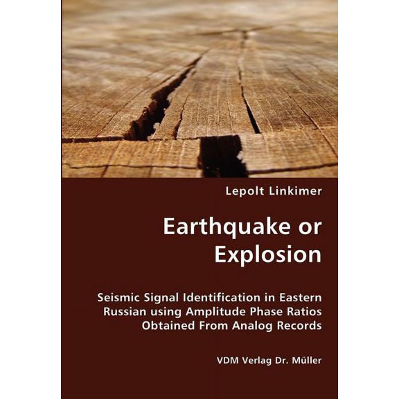 Earthquake or Explosion - Seismic Signal Identification in Eastern Russian using Amplitude Phase Ratios Obtained From Analog Records (Paperback)