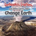 thumbnail image 1 of Earthquakes, Eruptions, and Other Events That Change Earth Hardcover, 1 of 1