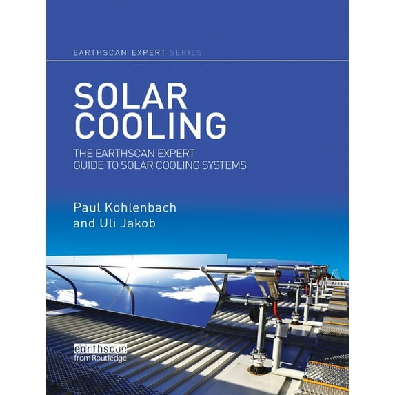 Earthscan Expert Solar Cooling: The Earthscan Expert Guide to Solar Cooling Systems, (Paperback)