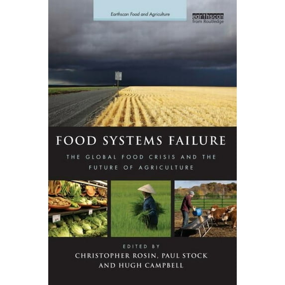 Earthscan Food and Agriculture Food Systems Failure: The Global Food Crisis and the Future of Agriculture, (Paperback)