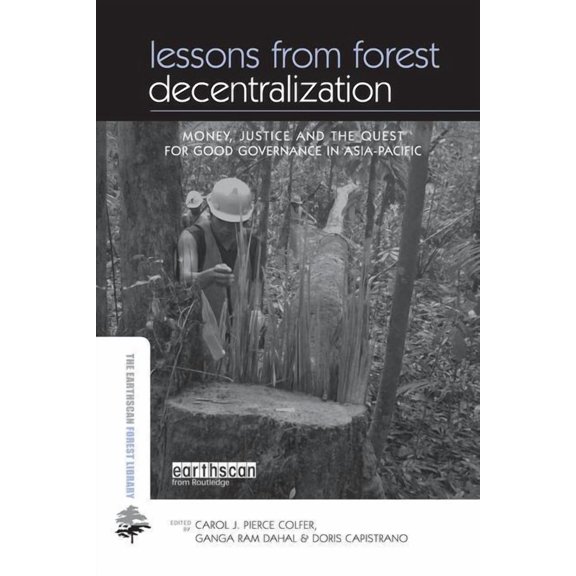 Earthscan Forest Library Lessons from Forest Decentralization: Money, Justice and the Quest for Good Governance in Asia-Pacific, (Paperback)