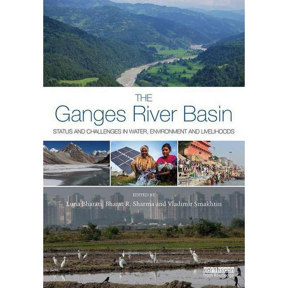Earthscan Major River Basins of the Worl The Ganges River Basin: Status and Challenges in Water, Environment and Livelihoods, (Hardcover)