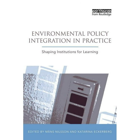 Earthscan Research Editions Environmental Policy Integration in Practice: Shaping Institutions for Learning, (Paperback)