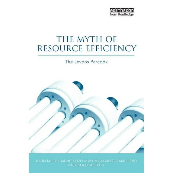 Earthscan Research Editions The Myth of Resource Efficiency: The Jevons Paradox, (Paperback)
