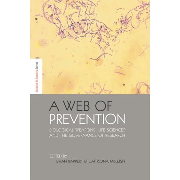 Earthscan Science in Society A Web of Prevention: Biological Weapons, Life Sciences and the Governance of Research, (Paperback)