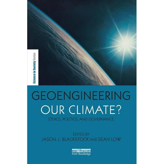 Earthscan Science in Society Geoengineering our Climate?: Ethics, Politics, and Governance, (Paperback)