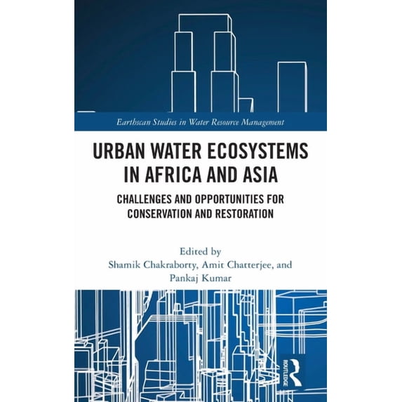 Earthscan Studies in Water Resource Mana Urban Water Ecosystems in Africa and Asia: Challenges and Opportunities for Conservation and Restoration, (Hardcover)