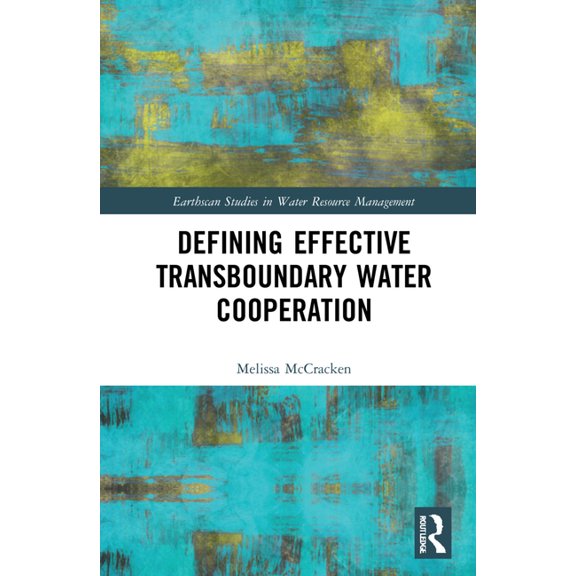 Earthscan Studies in Water Resource Mana Defining Effective Transboundary Water Cooperation, (Hardcover)