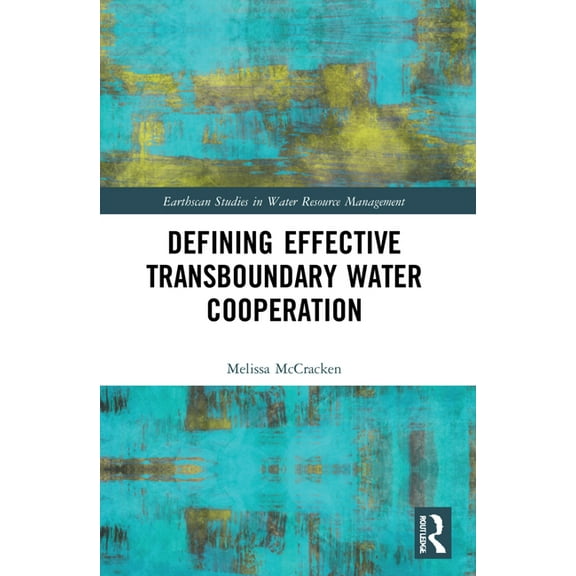 Earthscan Studies in Water Resource Mana Defining Effective Transboundary Water Cooperation, (Paperback)