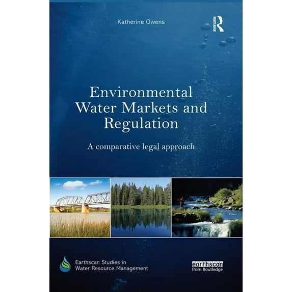 Earthscan Studies in Water Resource Mana Environmental Water Markets and Regulation: A comparative legal approach, (Paperback)