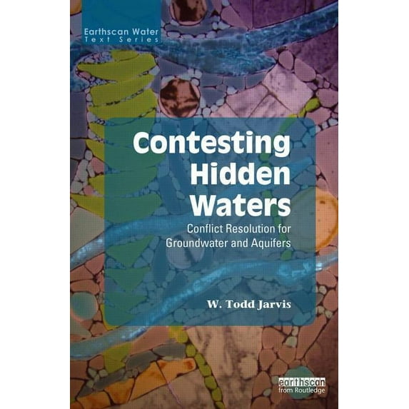 Earthscan Water Text Contesting Hidden Waters: Conflict Resolution for Groundwater and Aquifers, (Hardcover)
