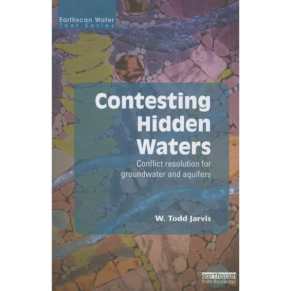Earthscan Water Text Contesting Hidden Waters: Conflict Resolution for Groundwater and Aquifers, (Paperback)
