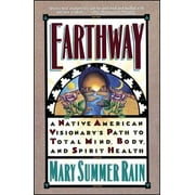 Earthway : A Native American Visionary's Path to Total Mind, Body, and Spirit Health (Paperback)