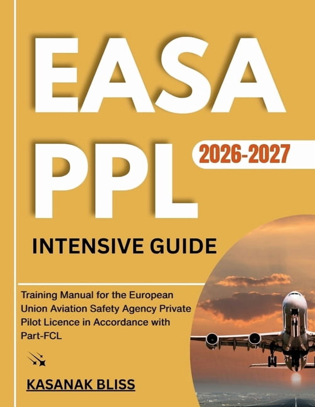 Easa Ppl Intensive Guide 2026-2027: Training Manual for the European Union Aviation Safety Agency Private Pilot Licence , (Paperback)
