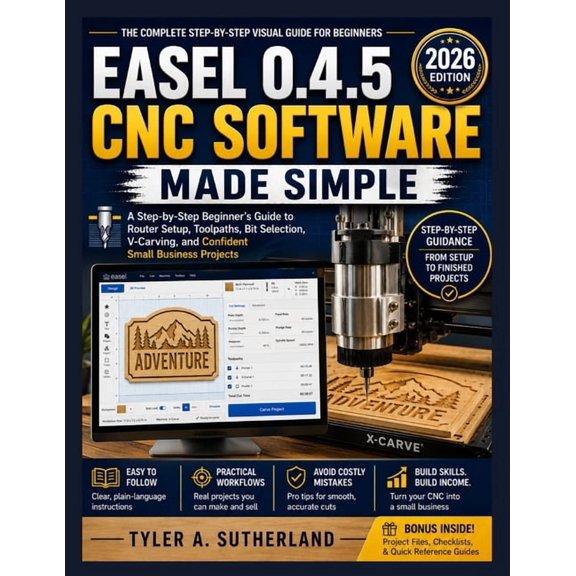 Easel 0.4.5 CNC Software Made Simple: A Step-by-Step Beginner's Guide to Router Setup, Toolpaths, Bit Selection, V-Carvi, (Paperback)