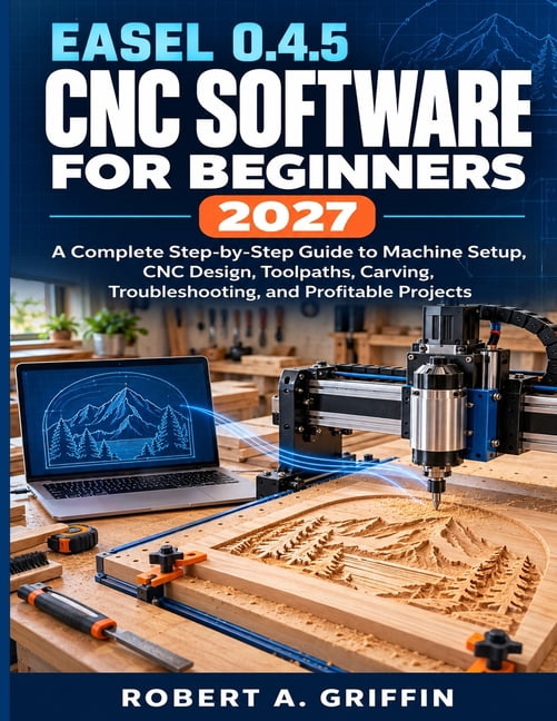Easel 0.4.5 CNC Software for Beginners 2027: A Complete Step-by-Step ...