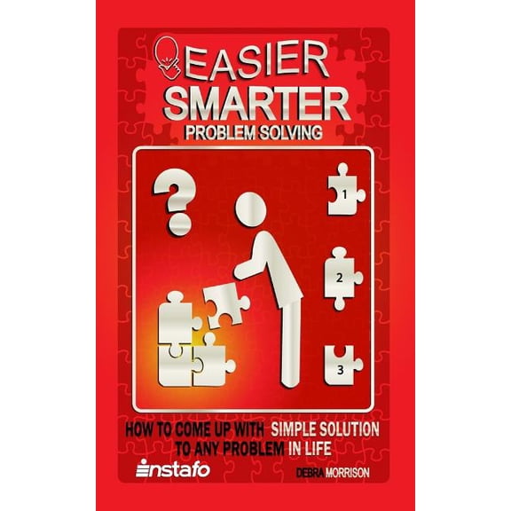 Easier, Smarter Problem Solving: How to Come Up with Simple Solutions to Any Problem in Life, (Paperback)