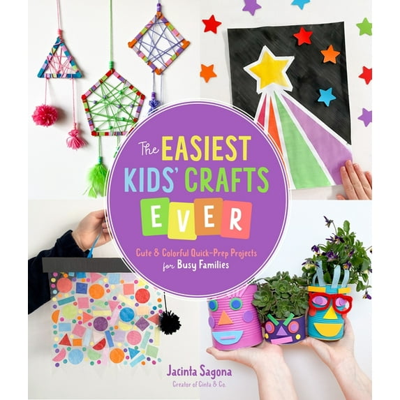 The Easiest Kids' Crafts Ever: Cute & Colorful Quick-Prep Projects for Busy Families, (Paperback)