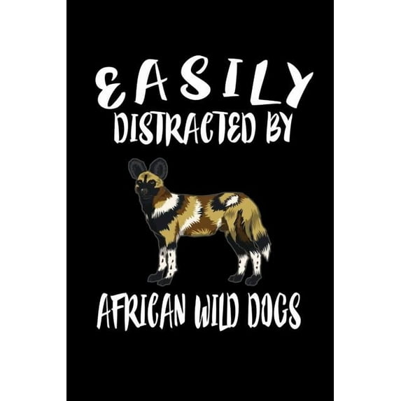 Easily Distracted By African Wild Dogs: Animal Nature Collection (Paperback)