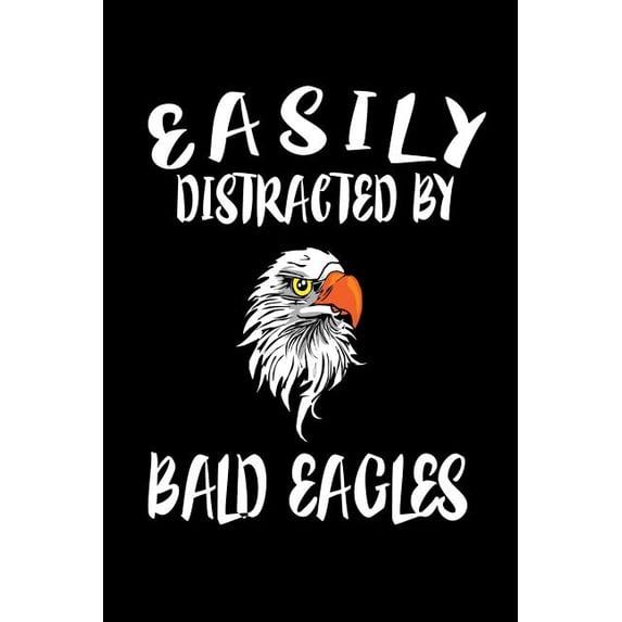 Easily Distracted By Bald Eagles: Animal Nature Collection (Paperback)