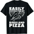 thumbnail image 1 of Easily Distracted By Birds And Pizza Fast Food Bird Lover T-Shirt, 1 of 2