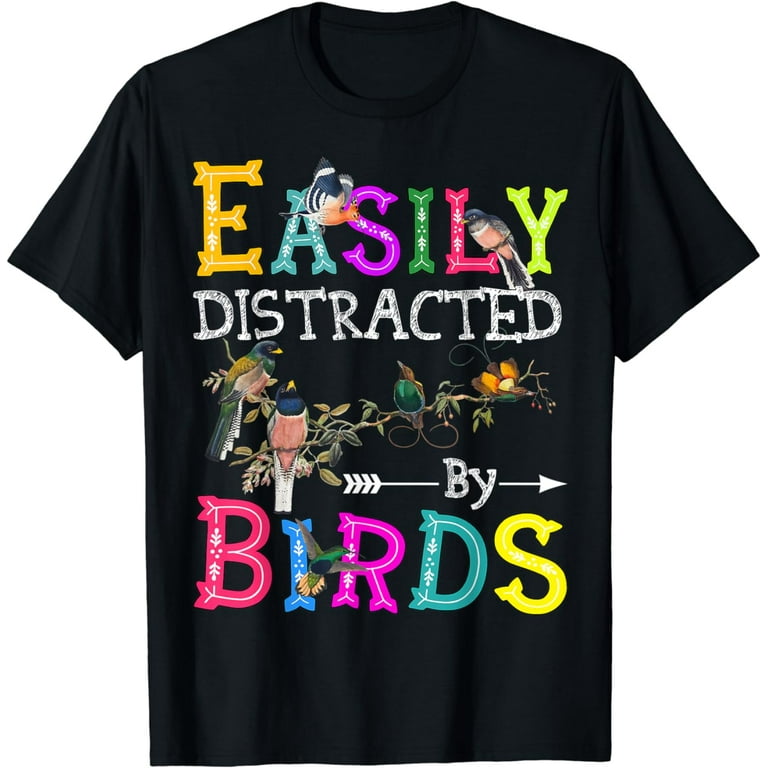 Funny Bird Watching Easily Distracted By Birds T-Shirt Funny Bird Watching Easily Distracted By Birds T-Shirt