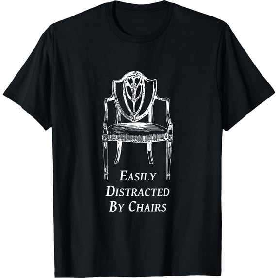 Neasily Easily Distracted By Chairs Funny Chair Lover T-Shirt - Walmart.com